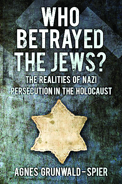 • Who Betrayed The Jews? The Realities of Nazi Persecution in the Holocaust by Agnes Grunwald-Spier is published by The History Press, priced £30.